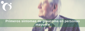Síntomas de Glaucoma en personas mayores