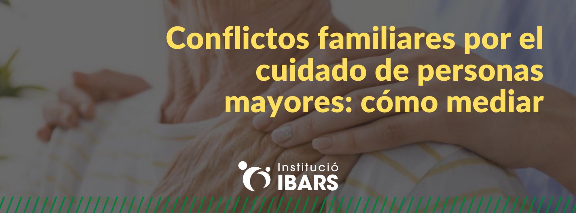 Conflictos familiares por el cuidado de personas mayores: cómo mediar